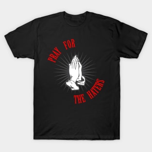 Pray for the Haters T-Shirt